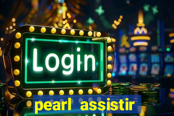 pearl assistir online megaflix